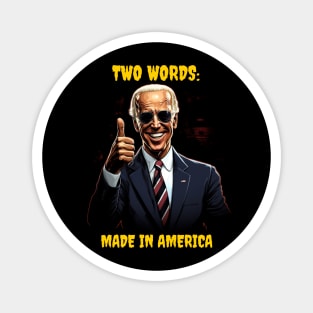 Two words - made in America - biden Magnet